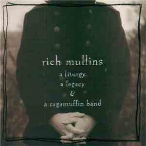 Rich Mullins - A Liturgy A Legacy & A Ragamuffin Band mp3 album