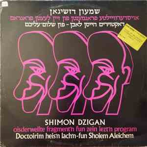 Shimon Dzigan - Oisderweilte Fragment'n Fun Zein Lezt'n Program Doctoirim Heis'n Lach'n-fun Sholem Aleichem = אויסדערוויילטע פראגמעטן פון זיין לעצטן פראגראם דאקטויריס הייסן לאכז פון שלום עליכם mp3 album