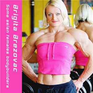 Some Asian Females Bodybuilders - Brigita Brezovac mp3 album