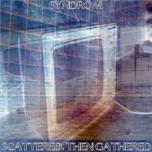 Syndrôm - Scattered, Then Gathered mp3 album