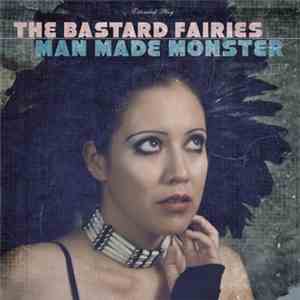 The Bastard Fairies - Man Made Monster mp3 album