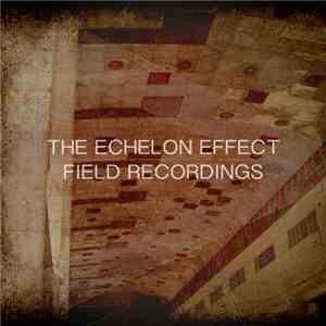 The Echelon Effect - Field Recordings mp3 album