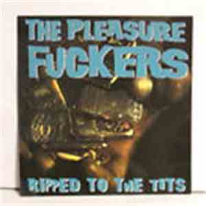 The Pleasure Fuckers - Ripped To The Tits mp3 album