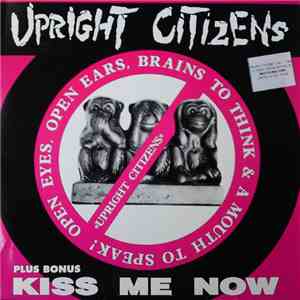 Upright Citizens - Open Eyes, Open Ears, Brains To Think & A Mouth To Speak!/ Kiss Me Now mp3 album
