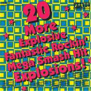 Various - 20 More Explosive Fantastic Rockin' Mega Smash Hit Explosions! mp3 album