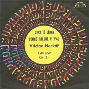 Václav Neckář - Chci Tě Líbat / Denně Přesně V 7'40 mp3 album