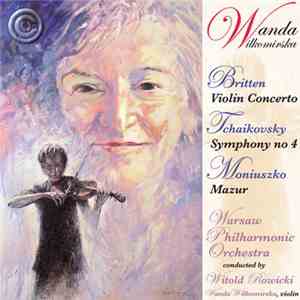 Wanda Wilkomirska ; Warsaw Philharmonic Orchestra Conducted By Witold Rowicki / Britten, Tchaikovsky, Moniuszko - Violin Concerto / Symphony No. 4 / Mazur mp3 album