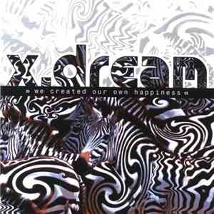 X.Dream - We Created Our Own Happiness mp3 album
