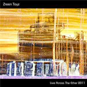 Zreen Toyz - Live Across The Ether 2011 mp3 album