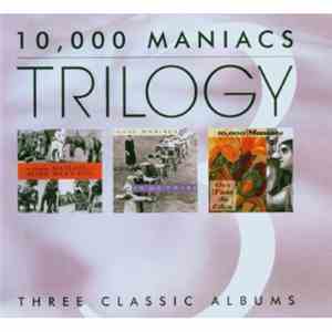 10,000 Maniacs - Trilogy: Three Classic Albums; Blind Man's Zoo / In My Tribe / Our Time In Eden mp3 album