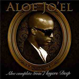 Aloe Jo'el - Aloe Complete Goin 7 Layers Deep mp3 album