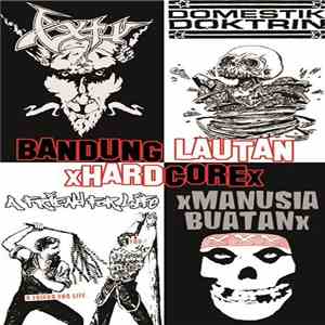 Anjing Tanah / A Friend For Life / Domestik Doktrin / xMANUSIABUATANx - Bandung Lautan xHardcorex mp3 album