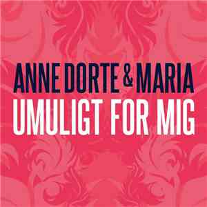 Anne Dorte & Maria - Umuligt For Mig mp3 album
