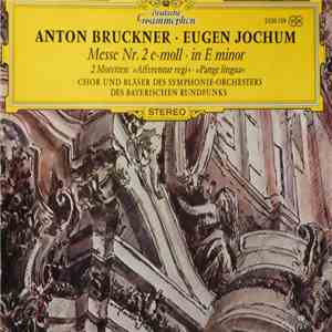 Anton Bruckner, Eugen Jochum, Chor Und Bläser Des Symphonie-Orchesters Des Bayerischen Rundfunks - Messe Nr. 2 E-Moll/ In E Minor, 2 Motetten: "Afferentur Regi" - "Pax Linguae" mp3 album