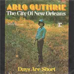 Arlo Guthrie - The City Of New Orleans / Days Are Short mp3 album