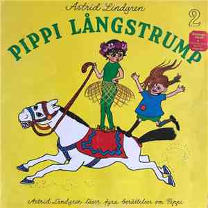 Astrid Lindgren - Pippi Långstrump 2 - Astrid Lindgren Läser Fyra Berättelser Om Pippi mp3 album
