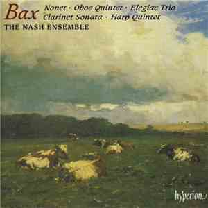 Bax, The Nash Ensemble - Nonet • Oboe Quintet • Elegiac Trio • Clarinet Sonata • Harp Quintet mp3 album