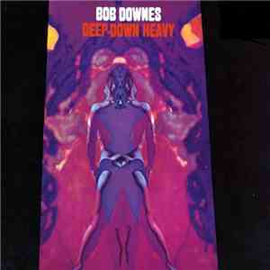 Bob Downes - Deep Down Heavy mp3 album