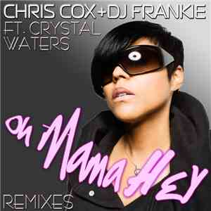 Chris Cox + DJ Frankie  Ft. Crystal Waters - Oh Mama Hey (Remixes) mp3 album