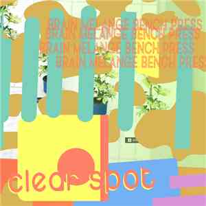 Clear Spot  - Brain Melange Bench Press mp3 album