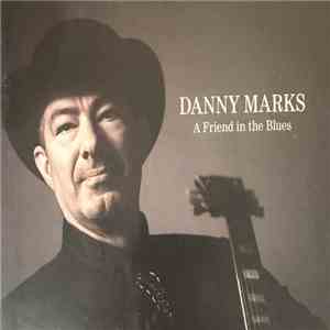 Danny Marks  - A Friend In The Blues mp3 album