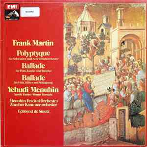 Frank Martin , Yehudi Menuhin - Polyptyque / Ballade Für Flöte, Klavier Und Streicher / Ballade Fü Viola, Bläser Und Schlagzeug mp3 album