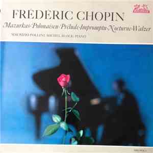 Frédéric Chopin, Michel Block, Maurizio Pollini - Mazurkas - Polonaisen - Prelude - Impromptu - Nocturne - Walzer mp3 album