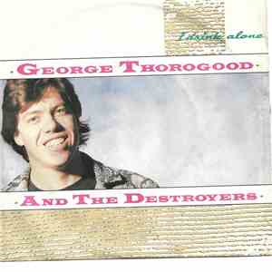 George Thorogood & The Destroyers - I Drink Alone mp3 album