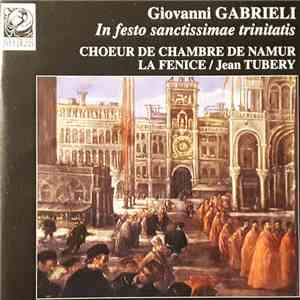 Giovanni Gabrieli, Choeur de Chambre de Namur, La Fenice, Jean Tubéry - In Festo Sanctissimae Trinitatis mp3 album