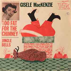 Gisele Mac Kenzie - Too Fat For The Chimney / Jingle Bells mp3 album
