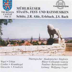 Heinrich Schütz, Johann Rudolf Ahle, Philipp Heinrich Erlebach, Johann Sebastian Bach - Mühlhäuser Staats-, Fest- Und Ratsmusiken mp3 album
