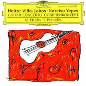 Heitor Villa-Lobos, Narciso Yepes - Guitar concerto; 12 Etudes; 5 Preludes mp3 album
