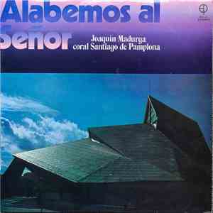 Joaquín Madurga, Coral Santiago De Pamplona - Alabemos Al Señor mp3 album