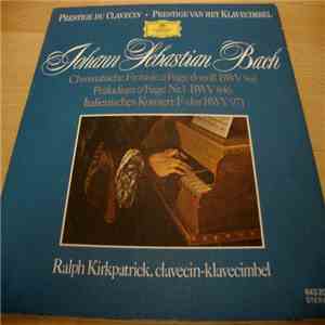 Johann Sebastian Bach – Ralph Kirkpatrick - Chromatische Fantasie & Fuge d-moll BWV 903 / Präludium & Fuge Nr. 1 BWV 846 / Italienisches Konzert F-dur BWV 971 mp3 album