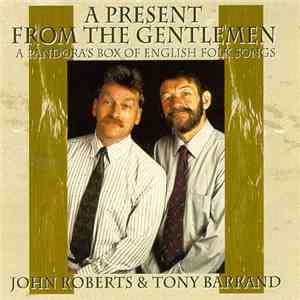 John Roberts  & Tony Barrand - A Present From The Gentlemen: A Pandora's Box Of English Folk Songs mp3 album