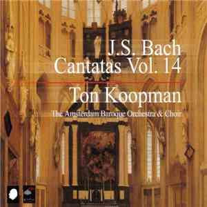 J.S. Bach - Ton Koopman, The Amsterdam Baroque Orchestra & Choir - Cantatas Vol. 14 mp3 album