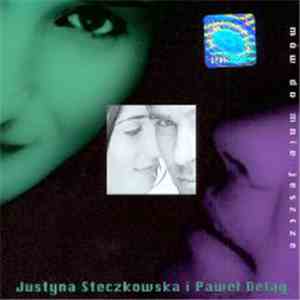 Justyna Steczkowska I Paweł Deląg - Mów Do Mnie Jeszcze mp3 album
