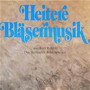 Kurt Rehfeld, Stuttgarter Bläserquintett - Heitere Bläsermusik - Cheerful Music For Wind mp3 album