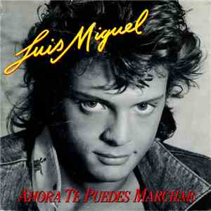 Luis Miguel - Ahora Te Puedes Marchar mp3 album