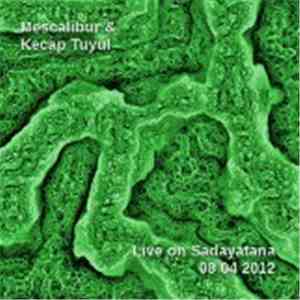 Mescalibur & Kecap Tuyul - Live On Sadayatana 2012-08-04 mp3 album