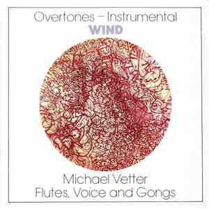 Michael Vetter - Overtones-Instrumental: Wind (Flutes, Voice And Gongs) mp3 album
