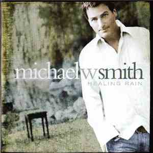 Michael W Smith - Healing Rain mp3 album