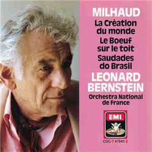 Milhaud, Orchestre National De France, Leonard Bernstein - La Création Du Monde / Le Boeuf Sur Le Toit / Saudades Do Brasil mp3 album