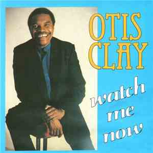 Otis Clay - Watch Me Now mp3 album