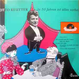 Otto Reutter - In 50 Jahren Ist Alles Vorbei! - Folge 2 mp3 album