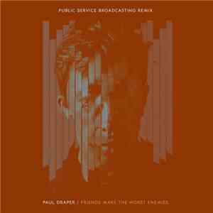 Paul Draper - Friends Make The Worst Enemies (Public Service Broadcasting Remix) mp3 album