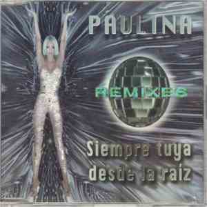 Paulina - Siempre Tuya Desde La Raiz (Remixes) mp3 album