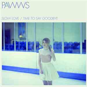 Pawws - Slow Love / Time To Say Goodbye mp3 album