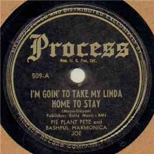 Pie Plant Pete And Bashful Harmonica Joe - I'm Goin' To Take My Linda Home To Stay / Boy! Am I Glad (To Be Back Home Again) mp3 album