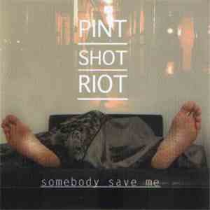 Pint Shot Riot - Somebody Save Me mp3 album